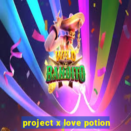 project x love potion